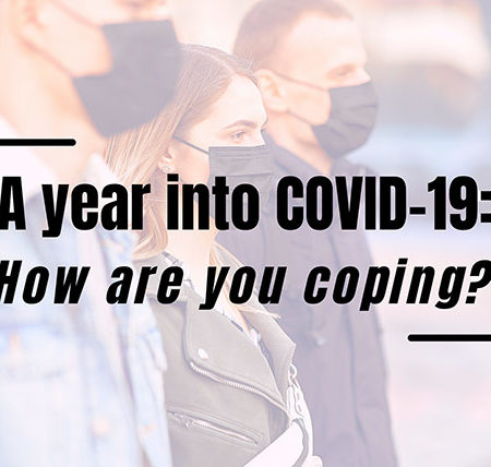 A year into COVID-19: How are you coping? over photo of people wearing masks