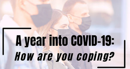 A year into COVID-19: How are you coping? over photo of people wearing masks